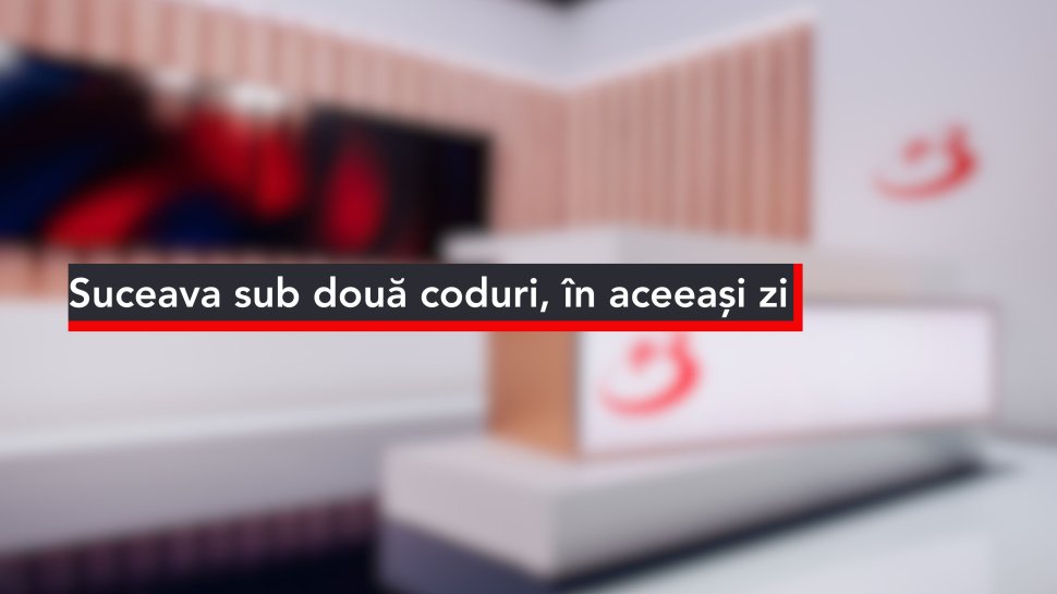 Suceava sub două coduri, în aceeași zi 