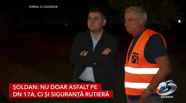 soldan nu doar asfalt pe dn 17a ci si siguranta rutiera