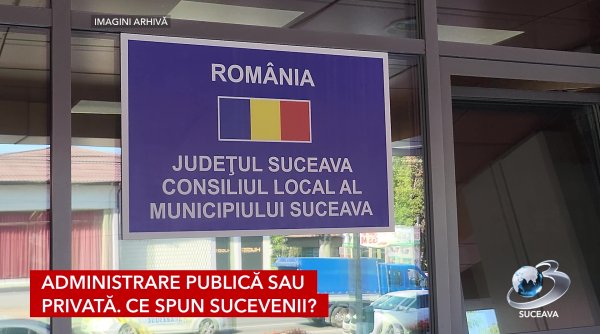 administrare publica sau privata ce spun sucevenii