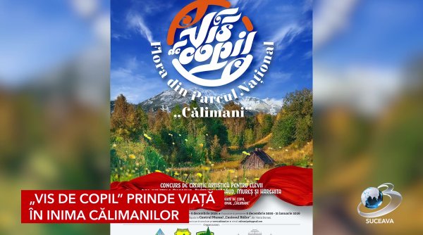 vis de copil prinde viata in inima calimanilor vis de copil prinde viata in inima calimanilor