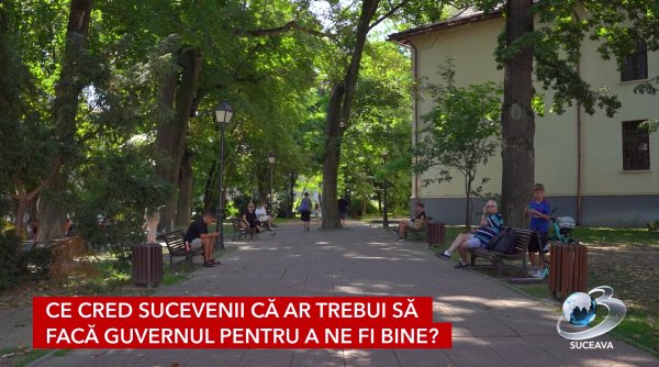 ce cred sucevenii ca ar trebui sa faca guvernul pentru a ne fi bine