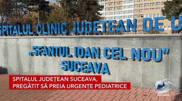 spitalul judetean suceava pregatit sa preia urgente pediatrice