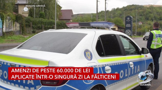 amenzi de peste 60 000 de lei aplicate intr o singura zi la falticeni